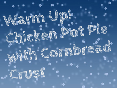 Chicken Pot Pie with Cornbread Crust